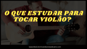O que estudar para tocar violão